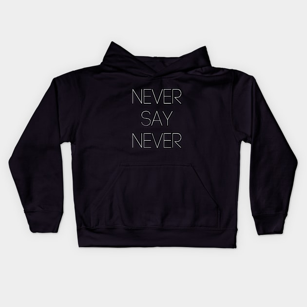 Never Say Never Good Positive Vibes Boy Girl Motivated Inspiration Emotional Dramatic Beautiful Girl & Boy High For Man's & Woman's Kids Hoodie by Salam Hadi